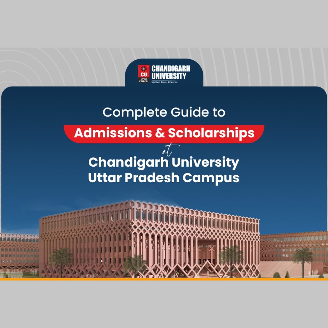 Everything You Need to Know About Admissions and Scholarships at Chandigarh University, UP Campus